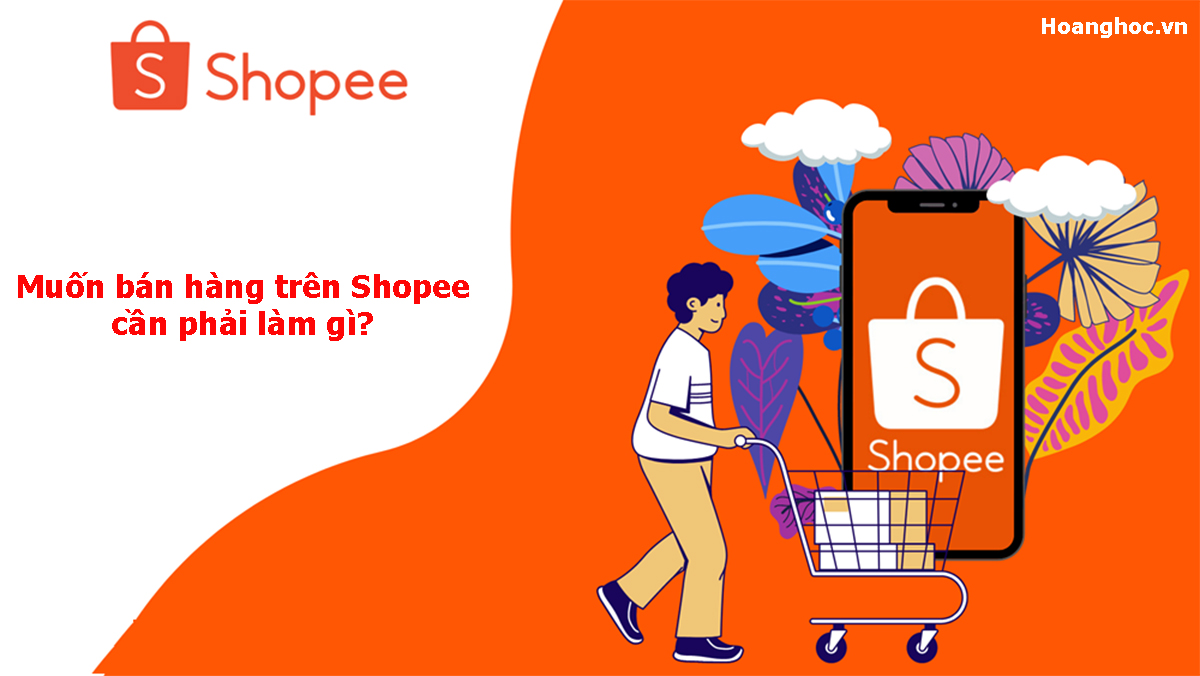 Muốn bán hàng trên Shopee cần chuẩn bị gì?