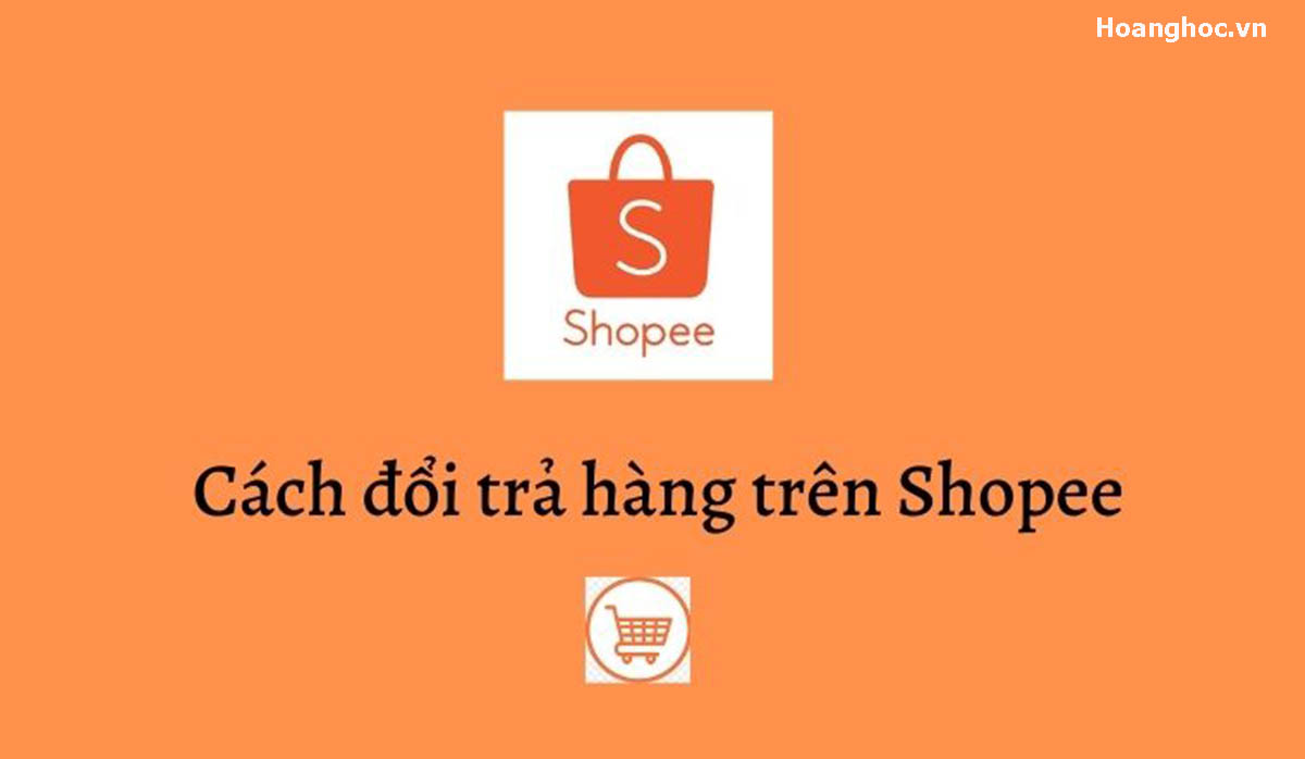 Tìm hiểu cách đổi trả hàng trên Shopee