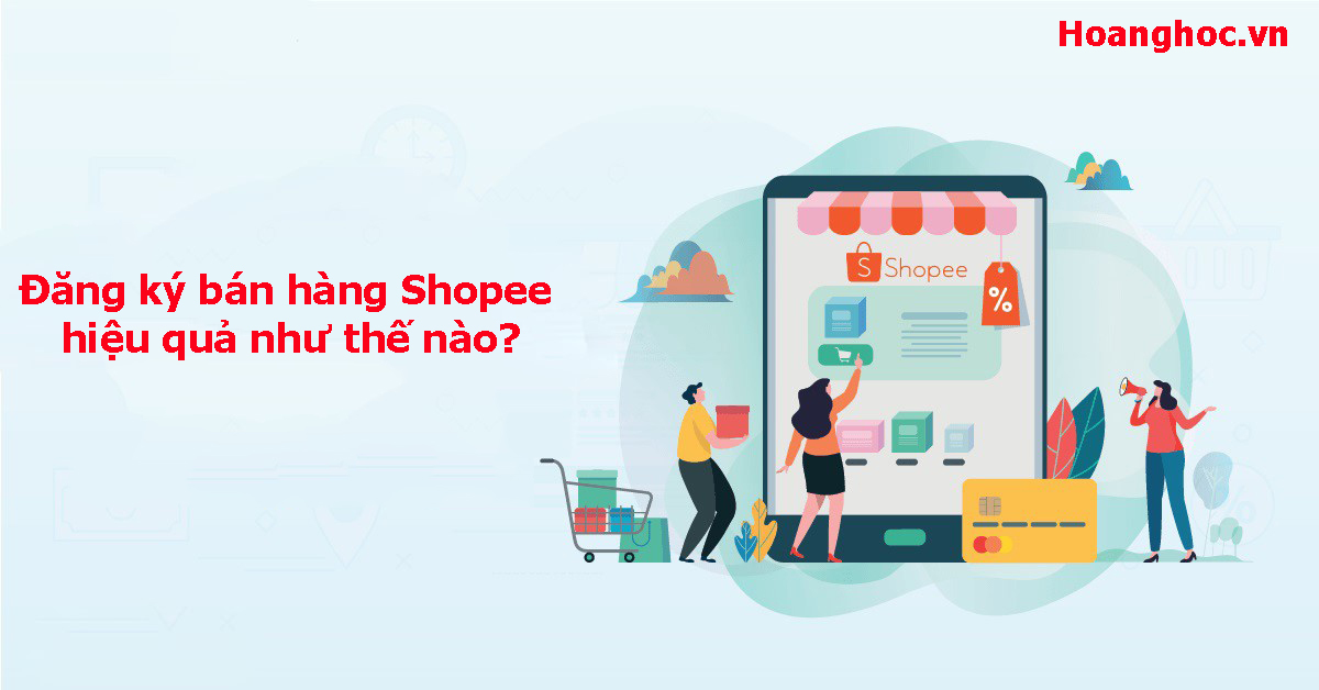 Đăng ký bán hàng Shopee hiệu quả như thế nào?