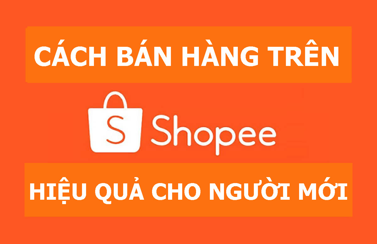 Cách bán hàng trên Shopee hiệu quả cho người mới