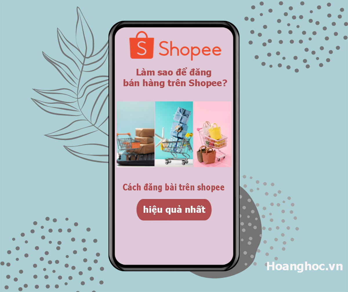 Làm sao để đăng bán hàng trên Shopee? Cách đăng bài trên shopee hiệu quả nhất