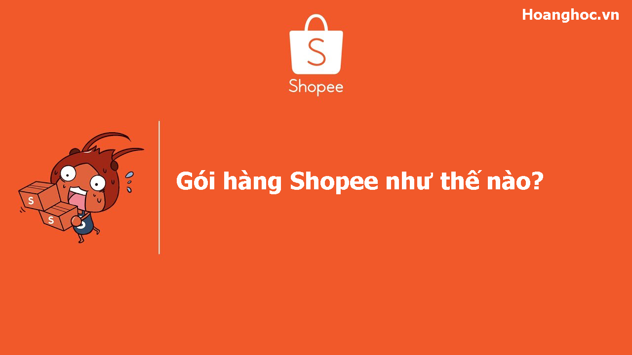 Gói hàng Shopee như thế nào? Quy định về cách đóng hàng Shopee