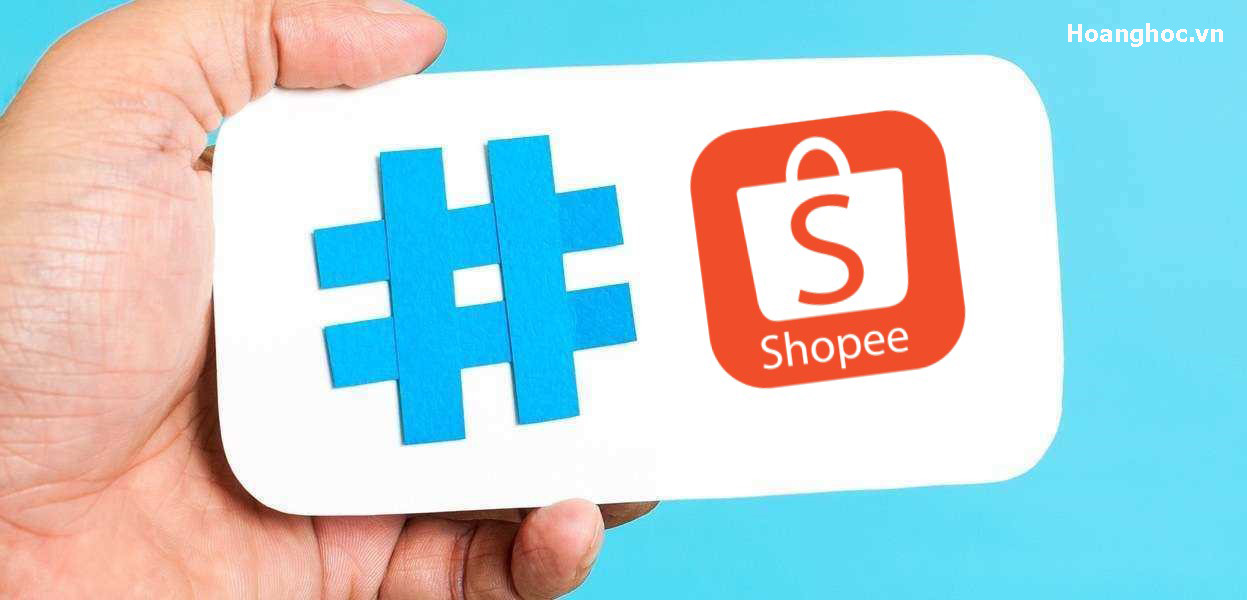 Hashtag Shopee là gì? Cách sử dụng Hashtag Shopee hiệu quả nhất