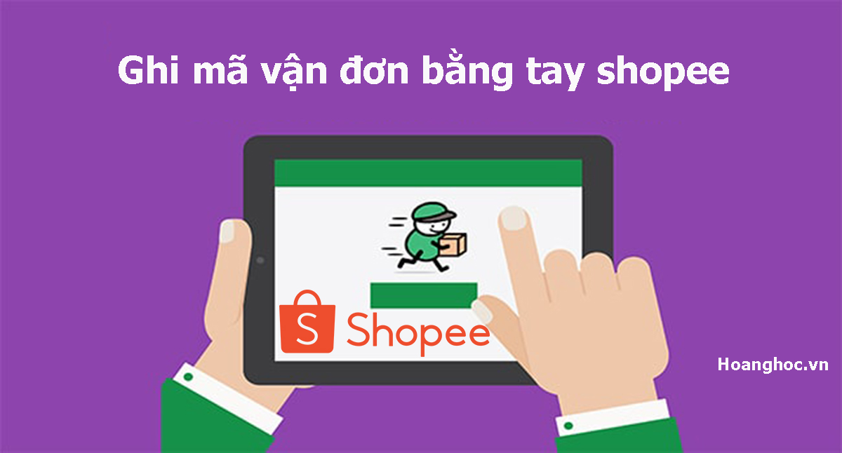 Ghi mã vận đơn bằng tay Shopee như thế nào? Cách in mã vận đơn Shopee