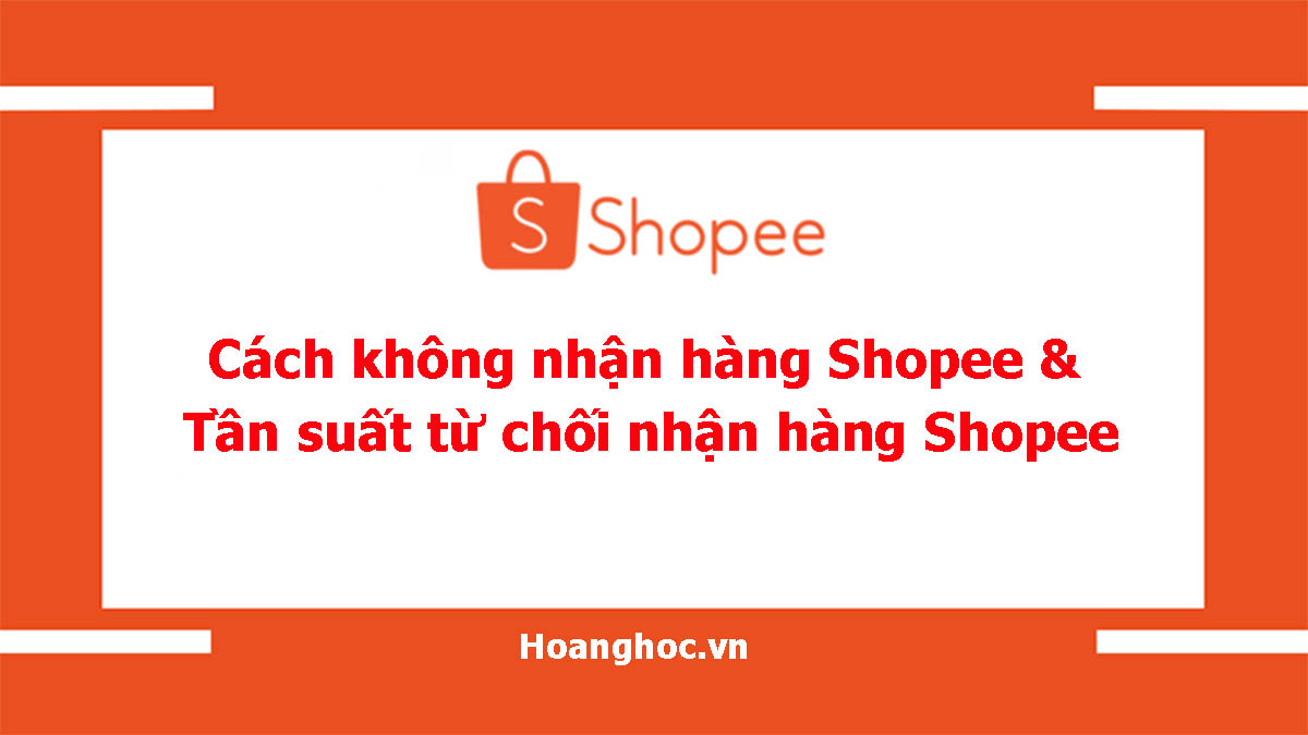 Cách không nhận hàng Shopee và tần suất từ chối nhận hàng Shopee
