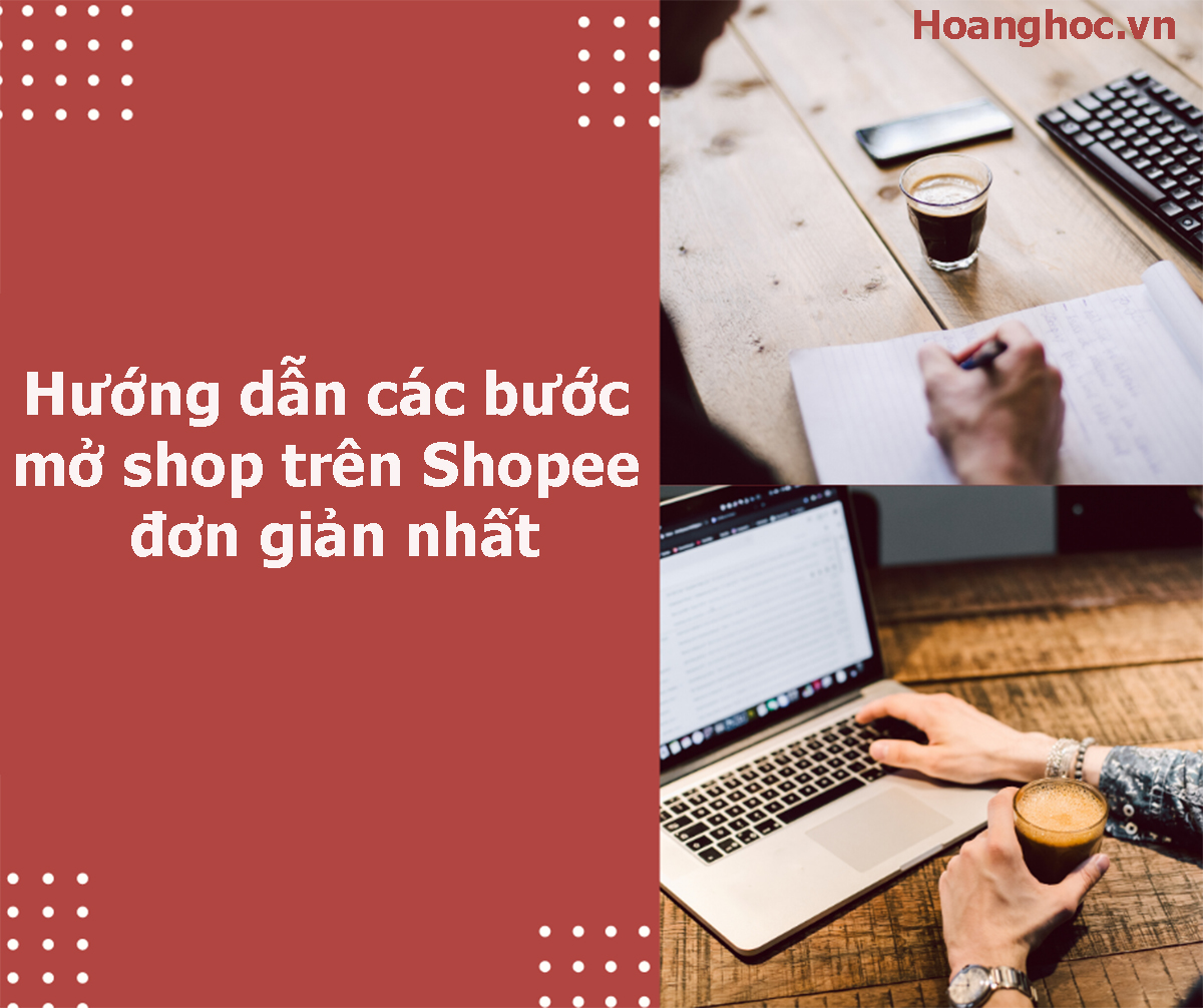 Hướng dẫn các bước mở shop trên Shopee đơn giản nhất